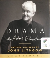 Drama - An Actor's Education written by John Lithgow performed by John Lithgow on CD (Unabridged)